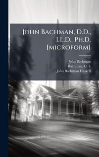 Produktbild: John Bachman, D.D., LL.D., Ph.D. [microform]