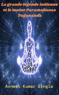 Produktbild: La grande l&eacute;gende indienne et le moine Paramahansa Yogananda
