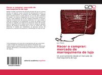 Produktbild: Hacer o comprar: mercado de marroquiner&iacute;a de lujo