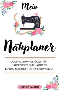 Bild vom Artikel Mein Nähplaner: Journal zum Ausfüllen für Nähprojekte und Nähideen blanko Notizheft Nähen Eintragbuch vom Autor Bettina Wagner