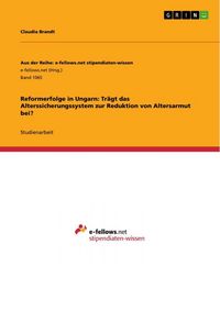 Produktbild: Reformerfolge in Ungarn: Tr&auml;gt das Alterssicherungssystem zur Reduktion von Altersarmut bei?