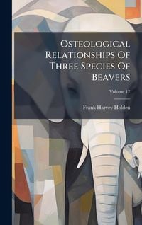 Produktbild: Osteological Relationships Of Three Species Of Beavers