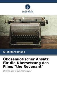 Produktbild: &Ouml;kosemiotischer Ansatz f&uuml;r die &Uuml;bersetzung des Films "the Revenant"