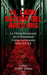 Produktbild: EL LADO OSCURO DEL ARCO IRIS: La &Uacute;ltima Resistencia de la Humanidad Contra La Invasi&oacute;n NON-XX-XY