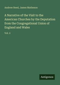 Produktbild: A Narrative of the Visit to the American Churches by the Deputation from the Congregational Union of England and Wales