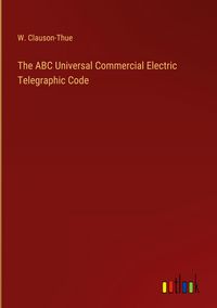 Produktbild: The ABC Universal Commercial Electric Telegraphic Code