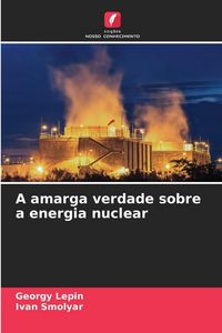 Produktbild: A amarga verdade sobre a energia nuclear