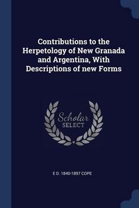 Produktbild: Contributions to the Herpetology of New Granada and Argentina, With Descriptions of new Forms