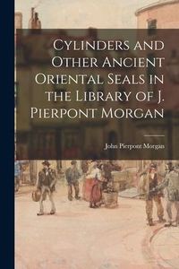 Produktbild: Cylinders and Other Ancient Oriental Seals in the Library of J. Pierpont Morgan