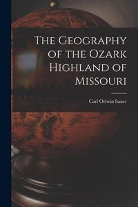 Produktbild: The Geography of the Ozark Highland of Missouri [electronic Resource]
