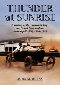 Produktbild: Thunder at Sunrise: A History of the Vanderbilt Cup, the Grand Prize and the Indianapolis 500, 1904-1916