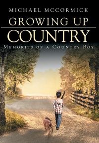 Produktbild: Growing Up Country: Memories of a Country Boy