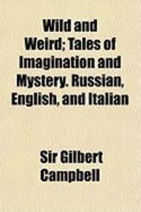 Produktbild: Wild and Weird; Tales of Imagination and Mystery. Russian, English, and Italian