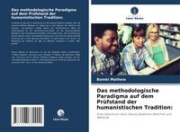 Produktbild: Das methodologische Paradigma auf dem Pr&uuml;fstand der humanistischen Tradition: