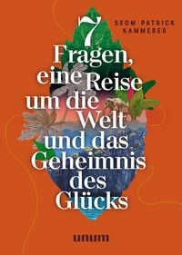 Produktbild: 7 Fragen, eine Reise um die Welt und das Geheimnis des Gl&uuml;cks