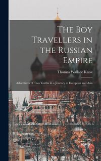 Produktbild: The boy Travellers in the Russian Empire: Adventures of two Youths in a Journey in European and Asia