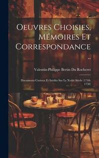 Produktbild: Oeuvres Choisies, M&eacute;moires Et Correspondance ..: Documents Curieux Et In&eacute;dits Sur Le Xviii&egrave; Si&egrave;cle (1710-1750)