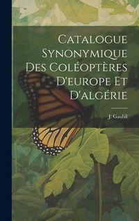 Produktbild: Catalogue Synonymique Des Col&eacute;opt&egrave;res D'europe Et D'alg&eacute;rie