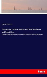 Produktbild: Temperance Platform, Orations on Total Abstinence and Prohibition,