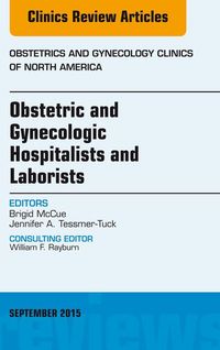 Produktbild: Obstetric and Gynecologic Hospitalists and Laborists, An Issue of Obstetrics and Gynecology Clinics