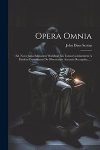 Produktbild: Opera Omnia: Ed. Nova Juxta Editionem Waddingi Xii Tomos Continentem A Patribus Franciscanis De Observantia Accurate Recognita.....