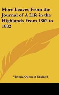 Produktbild: More Leaves From the Journal of A Life in the Highlands From 1862 to 1882