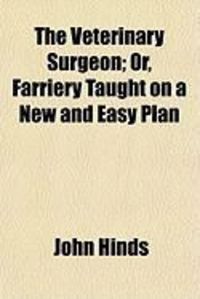 Produktbild: The Veterinary Surgeon; Or, Farriery Taught on a New and Easy Plan