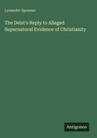 Produktbild: The Deist's Reply to Alleged Supernatural Evidence of Christianity
