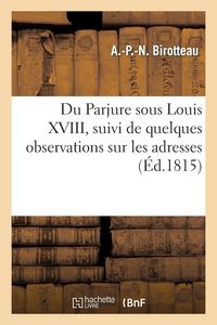 Produktbild: Du Parjure sous Louis XVIII, suivi de quelques observations sur les adresses