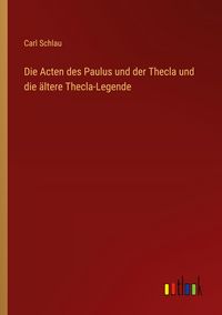 Produktbild: Die Acten des Paulus und der Thecla und die &auml;ltere Thecla-Legende