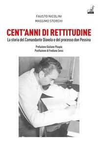 Produktbild: Cent'anni di rettitudine. La storia del Comandante Diavolo e del processo don Pessina