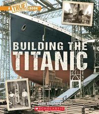 Produktbild: Building the Titanic (a True Book: The Titanic)