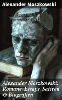 Produktbild: Alexander Moszkowski: Romane, Essays, Satiren & Biografien