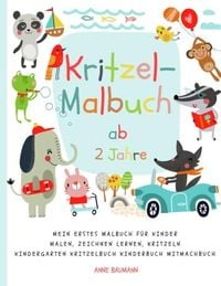 Kritzel-Malbuch ab 2 Jahre Mein erstes Malbuch für Kinder Malen, Zeichnen lernen, Kritzeln Kindergarten Kritzelbuch Kinderbuch Mitmachbuch