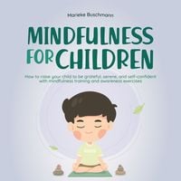 Produktbild: Mindfulness for children: How to raise your child to be grateful, serene, and self-confident with mindfulness training and awareness exercises - includes meditation
