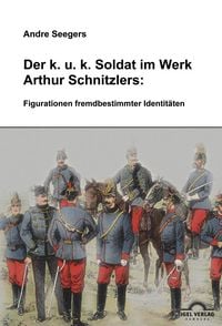 Produktbild: Der k.u.k Soldat im Werk Arthur Schnitzlers: Figurationen fremdbestimmter Identit&auml;ten