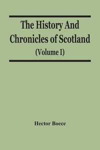 Produktbild: The History And Chronicles Of Scotland (Volume I)