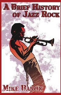 Produktbild: A Brief History of Jazz Rock