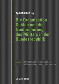 Produktbild: Die Organisation Gehlen und die Neuformierung des Milit&auml;rs in der Bundesrepublik