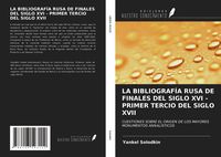 Produktbild: La Bibliograf&iacute;a Rusa De Finales Del Siglo Xvi - Primer Tercio Del Siglo Xvii