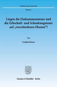 Produktbild: Liegen die Einkommensteuer und die Erbschaft- und Schenkungsteuer auf "verschiedenen Ebenen"?