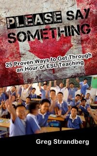 Produktbild: Please Say Something! 25 Proven Ways to Get Through an Hour of ESL Teaching (Teaching ESL, #3)