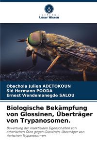 Produktbild: Biologische Bek&auml;mpfung von Glossinen, &Uuml;bertr&auml;ger von Trypanosomen.