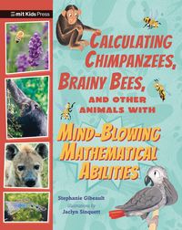 Produktbild: Calculating Chimpanzees, Brainy Bees, and Other Animals with Mind-Blowing Mathematical Abilities