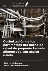 Produktbild: Optimizaci&oacute;n de los par&aacute;metros del horno de crisol de peque&ntilde;o tama&ntilde;o alimentado con aceite usado