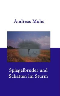 Bild vom Artikel Spiegelbruder und Schatten im Sturm vom Autor Andreas Muhs