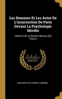 Produktbild: Les Hommes Et Les Actes De L'insurrection De Paris Devant La Psychologie Mordie