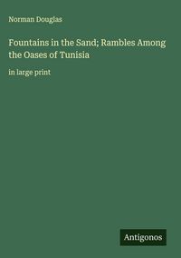 Produktbild: Fountains in the Sand; Rambles Among the Oases of Tunisia