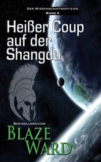 Produktbild: Hei&szlig;er Coup auf der Shangdu (Der Wissenschaftsoffizier, #4)