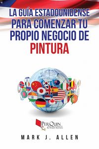 Produktbild: La gu&iacute;a estadounidense para comenzar tu propio negocio de pintura
